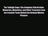 (PDF Download) The Twilight Saga: The Complete Film Archive: Memories Mementos and Other Treasures