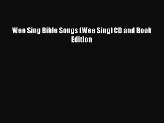 (PDF Download) Wee Sing Bible Songs (Wee Sing) CD and Book Edition PDF