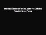 (PDF Download) The Mad Art of Caricature!: A Serious Guide to Drawing Funny Faces Download