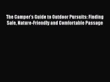 [PDF Download] The Camper's Guide to Outdoor Pursuits: Finding Safe Nature-Friendly and Comfortable