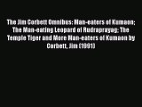 [PDF Download] The Jim Corbett Omnibus: Man-eaters of Kumaon The Man-eating Leopard of Rudraprayag