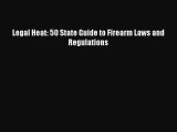 [PDF Download] Legal Heat: 50 State Guide to Firearm Laws and Regulations [Download] Full Ebook