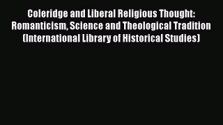 Coleridge and Liberal Religious Thought: Romanticism Science and Theological Tradition (International