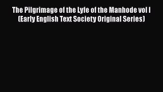 The Pilgrimage of the Lyfe of the Manhode vol I (Early English Text Society Original Series)