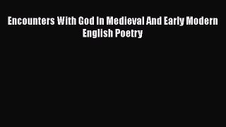 Encounters With God In Medieval And Early Modern English Poetry  Free Books