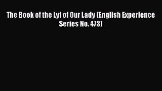 The Book of the Lyf of Our Lady (English Experience Series No. 473)  PDF Download