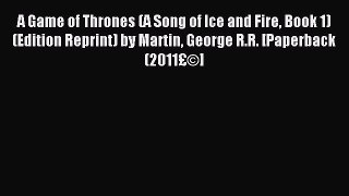 (PDF Download) A Game of Thrones (A Song of Ice and Fire Book 1) (Edition Reprint) by Martin