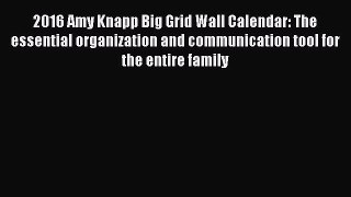 2016 Amy Knapp Big Grid Wall Calendar: The essential organization and communication tool for