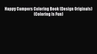 Happy Campers Coloring Book (Design Originals) (Coloring Is Fun)  Free Books