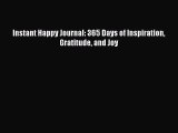 Instant Happy Journal: 365 Days of Inspiration Gratitude and Joy Read Online PDF