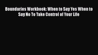 Boundaries Workbook: When to Say Yes When to Say No To Take Control of Your Life Free Download