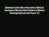 Salvation to the Ends of the Earth: A Biblical Theology of Mission (New Studies in Biblical