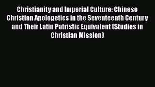 Christianity and Imperial Culture: Chinese Christian Apologetics in the Seventeenth Century