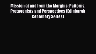 Mission at and from the Margins: Patterns Protagonists and Perspectives (Edinburgh Centenary