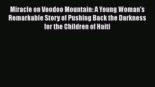 Miracle on Voodoo Mountain: A Young Woman's Remarkable Story of Pushing Back the Darkness for