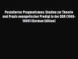 Postulierter Pragmatismus: Studien zur Theorie und Praxis evangelischer Predigt in der DDR