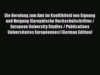 Die Berufung zum Amt im Konfliktfeld von Eignung und Neigung (Europäische Hochschulschriften