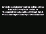 Verkündigung zwischen Tradition und Interaktion: Praktisch-theologische Studien zur Themenzentrierten