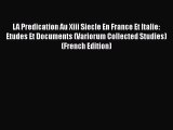 LA Predication Au Xiii Siecle En France Et Italie: Etudes Et Documents (Variorum Collected