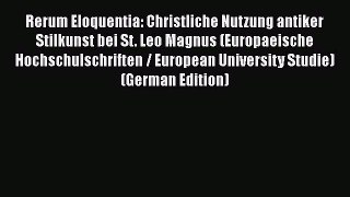 Rerum Eloquentia: Christliche Nutzung antiker Stilkunst bei St. Leo Magnus (Europaeische Hochschulschriften