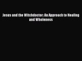 Jesus and the Witchdoctor: An Approach to Healing and Wholeness  PDF Download