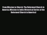 From Mission to Church: The Reformed Church in America Mission to India (Historical Series