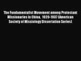 The Fundamentalist Movement among Protestant Missionaries in China  1920-1937 (American Society