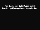From Seed to Fruit: Global Trends Fruitful Practices and Emerging Issues Among Muslims  Read