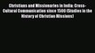 Christians and Missionaries in India: Cross-Cultural Communication since 1500 (Studies in the