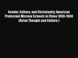 Gender Culture and Christianity: American Protestant Mission Schools in China 1880-1930 (Asian