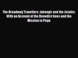 The Broadway Travellers: Jahangir and the Jesuits: With an Account of the Benedict Goes and