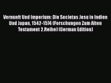 Vernunft Und Imperium: Die Societas Jesu in Indien Und Japan 1542-1574 (Forschungen Zum Alten
