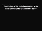 Foundations of the Christian missions in the British French and Spanish West Indies  Free PDF