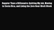Happier Than a Billionaire: Quitting My Job Moving to Costa Rica and Living the Zero Hour Work
