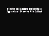 Common Mosses of the Northeast and Appalachians (Princeton Field Guides)  Free Books