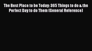 The Best Place to be Today: 365 Things to do & the Perfect Day to do Them (General Reference)