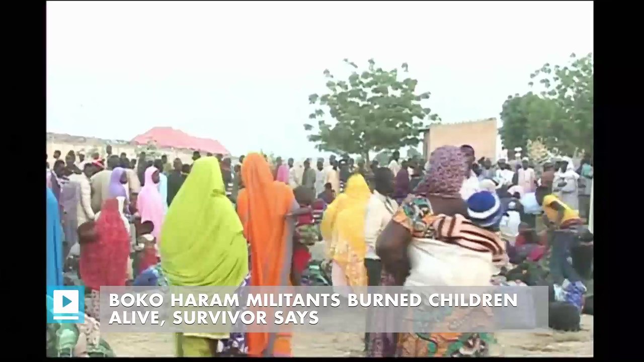 Boko Haram militants burned children alive, survivor says