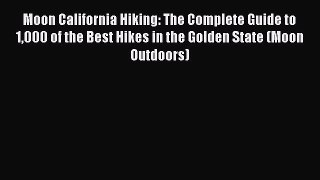 Moon California Hiking: The Complete Guide to 1000 of the Best Hikes in the Golden State (Moon
