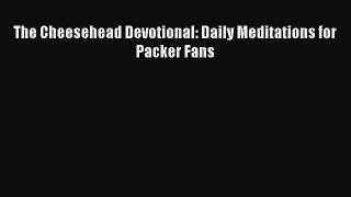 The Cheesehead Devotional: Daily Meditations for Packer Fans  PDF Download