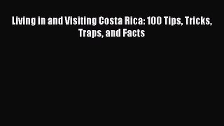 Living in and Visiting Costa Rica: 100 Tips Tricks Traps and Facts  Free Books