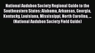 National Audubon Society Regional Guide to the Southeastern States: Alabama Arkansas Georgia
