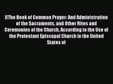 The Book Of Common Prayer: And Administration Of The Sacraments And Other Rites And Ceremonies