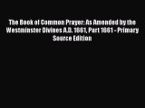 The Book of Common Prayer: As Amended by the Westminster Divines A.D. 1661 Part 1661 - Primary