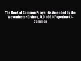 The Book of Common Prayer: As Amended by the Westminster Divines A.D. 1661 (Paperback) - Common