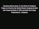 Liturgiae Americanae: Or the Book of Common Prayer as Used in the United States Compared with
