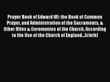 Prayer Book of Edward VII: the Book of Common Prayer and Administration of the Sacraments &