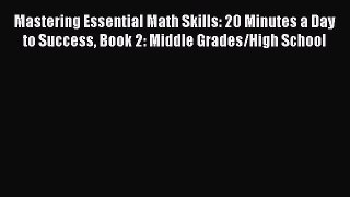 Mastering Essential Math Skills: 20 Minutes a Day to Success Book 2: Middle Grades/High School