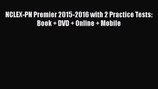 NCLEX-PN Premier 2015-2016 with 2 Practice Tests: Book + DVD + Online + Mobile Free Download