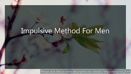 Impulsive Method For Men - method of attract girl