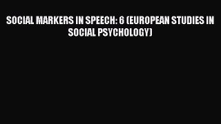 [PDF Download] SOCIAL MARKERS IN SPEECH: 6 (EUROPEAN STUDIES IN SOCIAL PSYCHOLOGY) [Download]